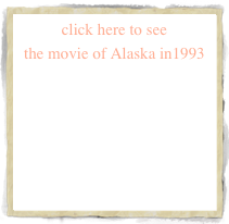 click here to see 
the movie of Alaska in1993